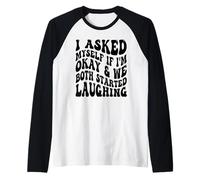 I Asked Myself If I'm Okay and We Both Started Laughing Raglan Baseball Tee