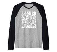 I Asked Myself If I'm Okay and We Both Started Laughing Raglan Baseball Tee