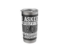 I Asked Myself If I'm Okay and We Both Started Laughing Stainless Steel Insulated Tumbler