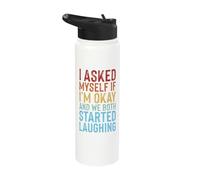 I Asked Myself If I'm Okay and We Both Started Laughing Stainless Steel Insulated Water Bottle