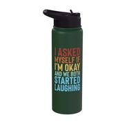 I Asked Myself If I'm Okay and We Both Started Laughing Stainless Steel Insulated Water Bottle