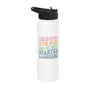 I Asked Myself If I'm Okay and We Both Started Laughing Stainless Steel Insulated Water Bottle