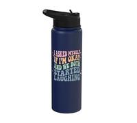 I Asked Myself If I'm Okay and We Both Started Laughing Stainless Steel Insulated Water Bottle