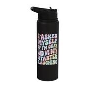 I Asked Myself If I'm Okay and We Both Started Laughing Stainless Steel Insulated Water Bottle