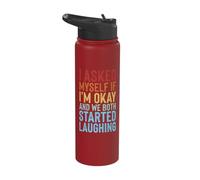 I Asked Myself If I'm Okay and We Both Started Laughing Stainless Steel Insulated Water Bottle