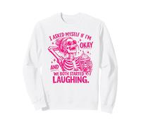 I Asked Myself If I'm Okay and We Both Started Laughing Sweatshirt