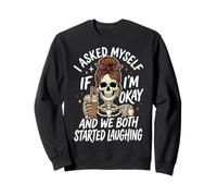 I Asked Myself If I'm Okay And We Both Started Laughing Sweatshirt
