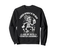 I Asked Myself IF I'm Okay and WE Both Started Laughing Sweatshirt