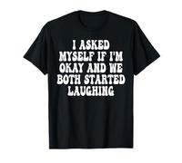 I Asked Myself If I'm Okay and We Both Started Laughing T-Shirt
