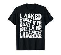 I Asked Myself If I'm Okay and We Both Started Laughing T-Shirt