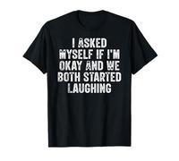 I Asked Myself If I'm Okay and We Both Started Laughing T-Shirt