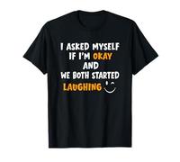 I Asked Myself If I'm Okay and We Both Started Laughing T-Shirt