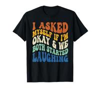 I Asked Myself If I'm Okay and We Both Started Laughing T-Shirt