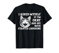 I Asked Myself If I'm Okay and We Both Started Laughing T-Shirt