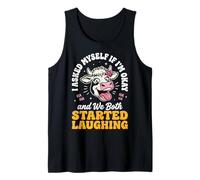 I Asked Myself If I'm Okay and We Both Started Laughing Tank Top