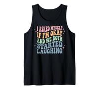 I Asked Myself If I'm Okay and We Both Started Laughing Tank Top