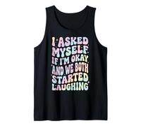 I Asked Myself If I'm Okay and We Both Started Laughing Tank Top