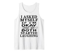 I Asked Myself If I'm Okay and We Both Started Laughing Tank Top