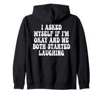 I Asked Myself If I'm Okay And We Both Started Laughing Zip Hoodie