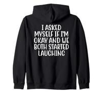 I Asked Myself If I'm Okay And We Both Started Laughing Zip Hoodie
