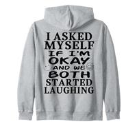 I Asked Myself If I'm Okay and We Both Started Laughing Zip Hoodie