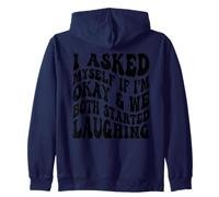 I Asked Myself If I'm Okay And We Both Started Laughing Zip Hoodie