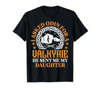 I Asked Odin For A Valkyrie He Sent Me My Daughter Viking T-Shirt