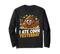 I Ate Corn Yesterday Funny Poop Corn Long Sleeve T-Shirt