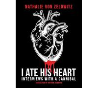 I Ate His Heart: Interviews with a Cannibal