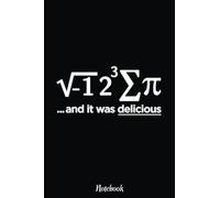 I Ate Some Pie And It Was Delicious - I Ate Some Pi Math Notebook: Inspirational Journal or Notebook for Teacher Gift: Great for Teacher Appreciation/Retirement/Year End Gift /6"x9"110 Pages