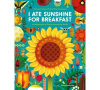 I Ate Sunshine for Breakfast : A Celebration of Plants Around the World