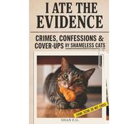 I Ate The Evidence: Crimes, Confessions & Cover-Ups by Shameless Cats