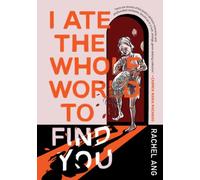 I Ate the Whole World to Find You