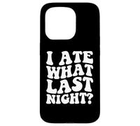 I Ate What Last Night Wild Time Morning After Regrets Case for iPhone 15 Pro