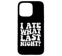 I Ate What Last Night Wild Time Morning After Regrets Case for iPhone 15 Pro Max