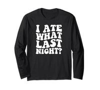 I Ate What Last Night Wild Time Morning After Regrets Long Sleeve T-Shirt