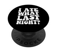 I Ate What Last Night Wild Time Morning After Regrets PopSockets Adhesive PopGrip