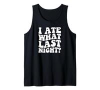 I Ate What Last Night Wild Time Morning After Regrets Tank Top