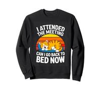 I Attended The Meeting Can I Go Back To Bed Now Cat Sweatshirt