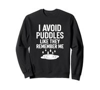I Avoid Puddles Like They Remember Me Funny Absurd Street Sweatshirt