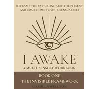 I AWAKE: Part 1 The invisible framework (I AWAKE: The Sensual Hero's Journey)