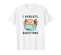 I Axolotl Questions with Bucket Funny Cute Kawaii Animal T-Shirt
