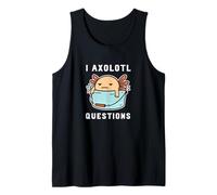 I Axolotl Questions with Bucket Funny Cute Kawaii Animal Tank Top
