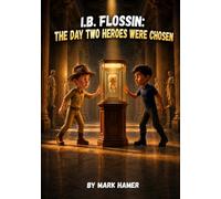 I.B. FLOSSIN: THE DAY TWO HEROES WERE CHOSEN
