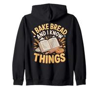 I Bake Bread and I Know Things Sourdough Baking Zip Hoodie