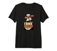 I Bake Bread and I'm Not Sorry | Sourdough Gift Premium T-Shirt