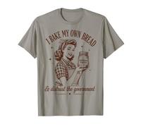 I Bake My Bread & Distrust Government Sourdough Bread Baker T-Shirt