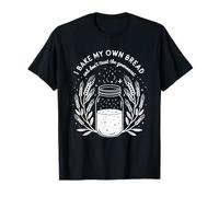 I Bake My Own Bread And Don’t Trust The Government, Baker T-Shirt