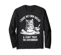 I Bake My Own Bread and Don't Trust The Government Funny Cat Long Sleeve T-Shirt