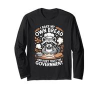 I Bake My Own Bread and Don't Trust The Government Long Sleeve T-Shirt